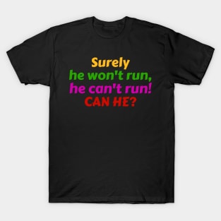 Surely he won't run T-Shirt